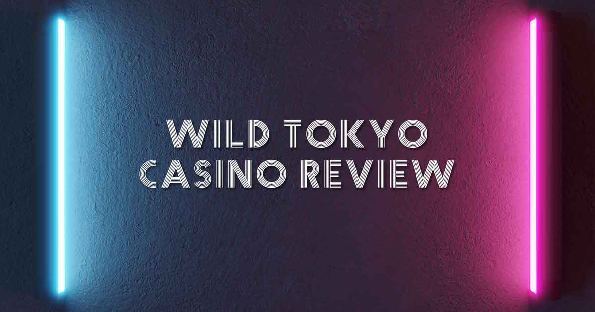 Wild Tokyo Casino Review