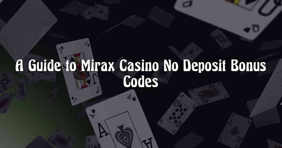 A Guide to Mirax Casino No Deposit Bonus Codes