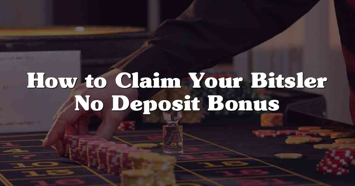How to Claim Your Bitsler No Deposit Bonus