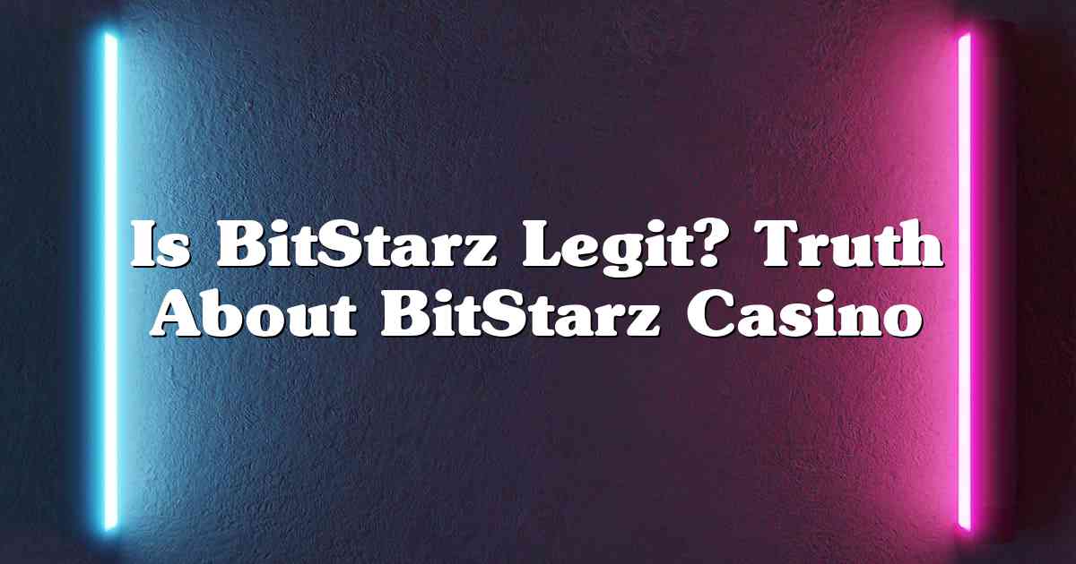Is BitStarz Legit? Truth About BitStarz Casino