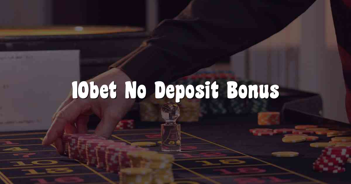 10bet No Deposit Bonus
