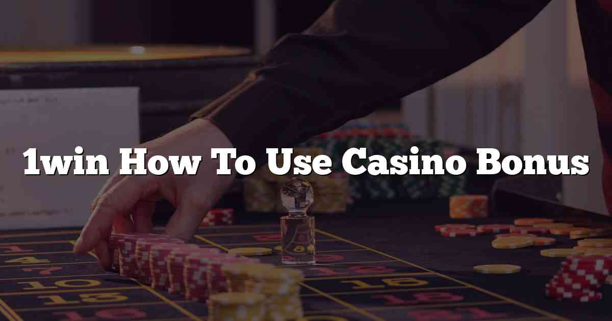1win How To Use Casino Bonus
