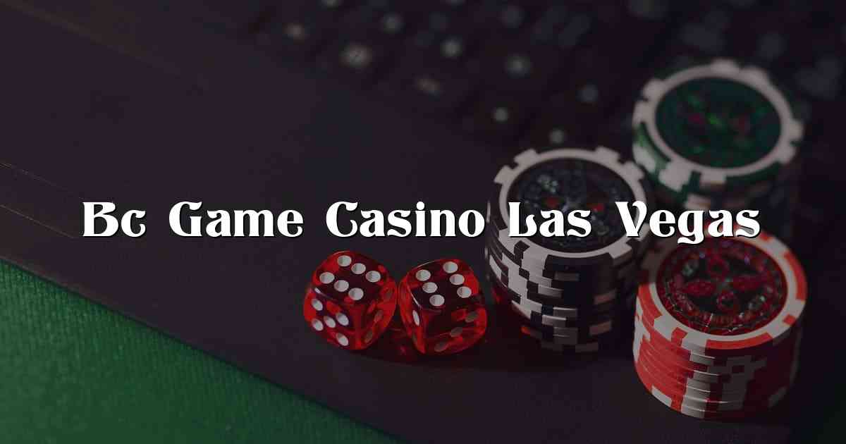Bc Game Casino Las Vegas