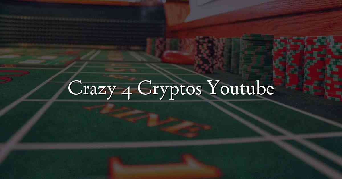 Crazy 4 Cryptos Youtube