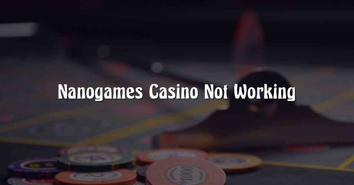 Nanogames Casino Not Working