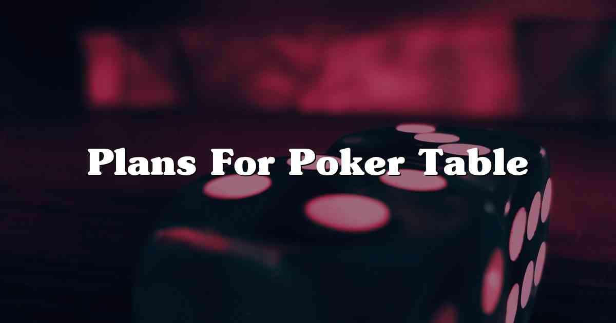 Plans For Poker Table