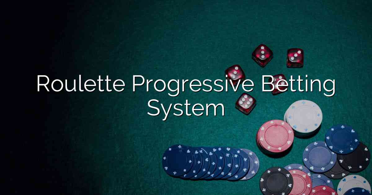 Roulette Progressive Betting System