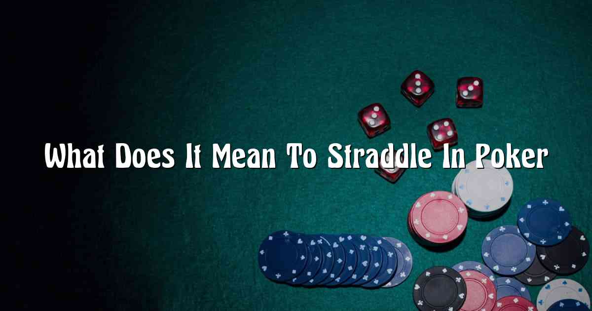 What Does It Mean To Straddle In Poker