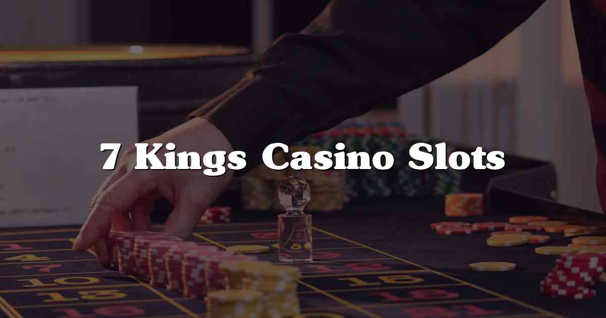 7 Kings Casino Slots
