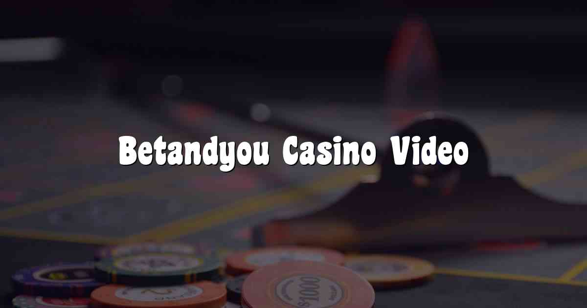 Betandyou Casino Video