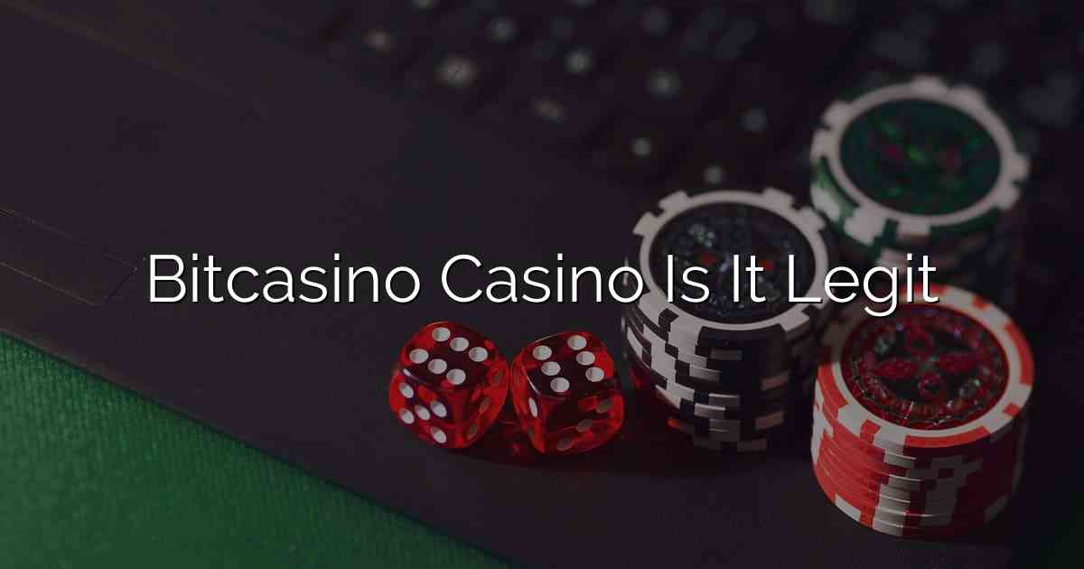Bitcasino Casino Is It Legit