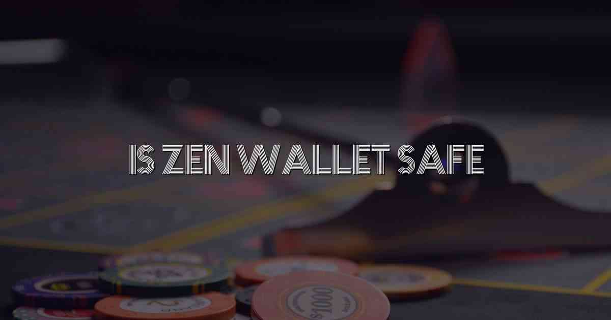 Is Zen Wallet Safe