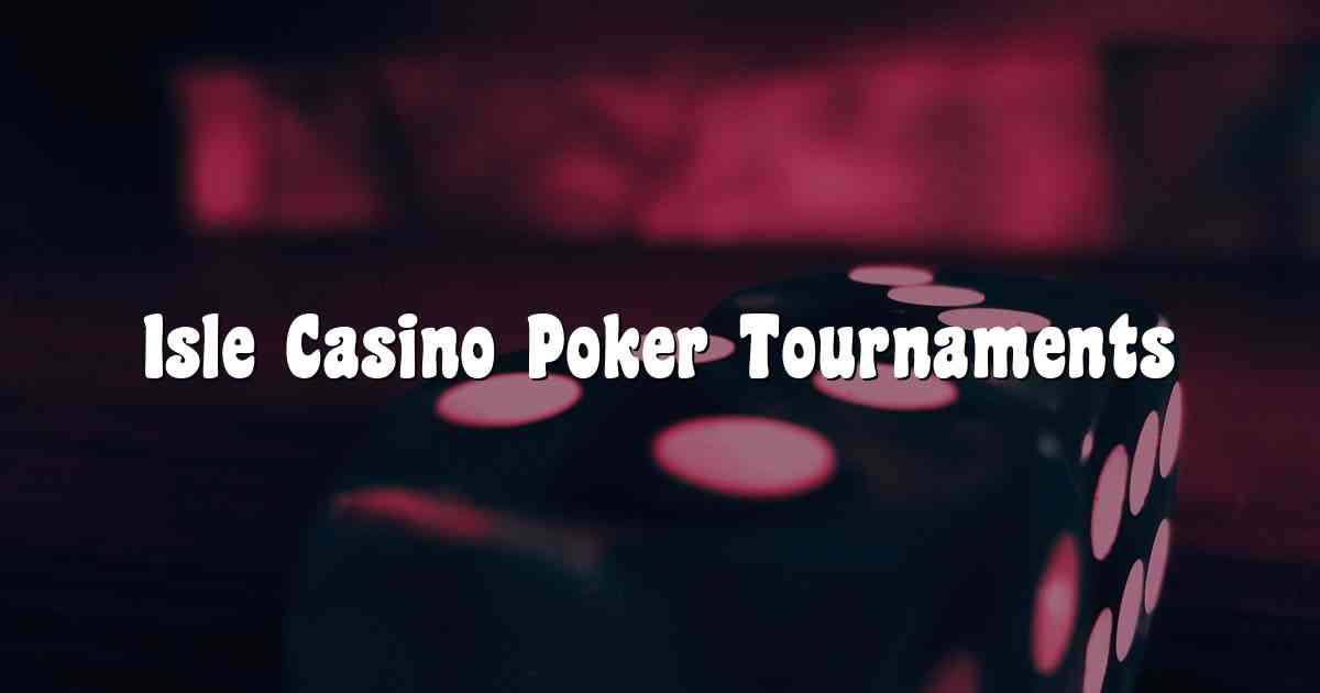 Isle Casino Poker Tournaments
