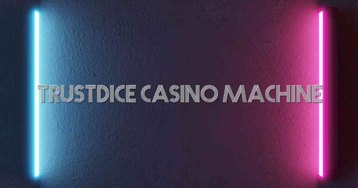 Trustdice Casino Machine