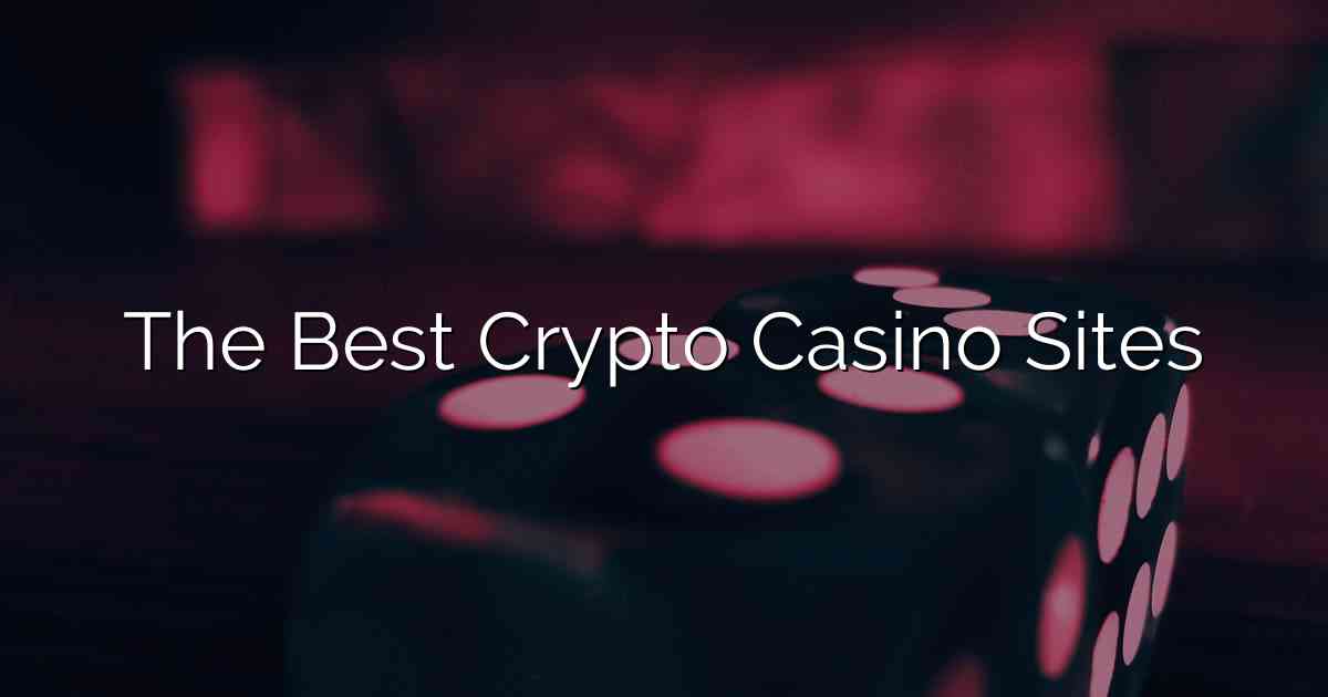 The Best Crypto Casino Sites