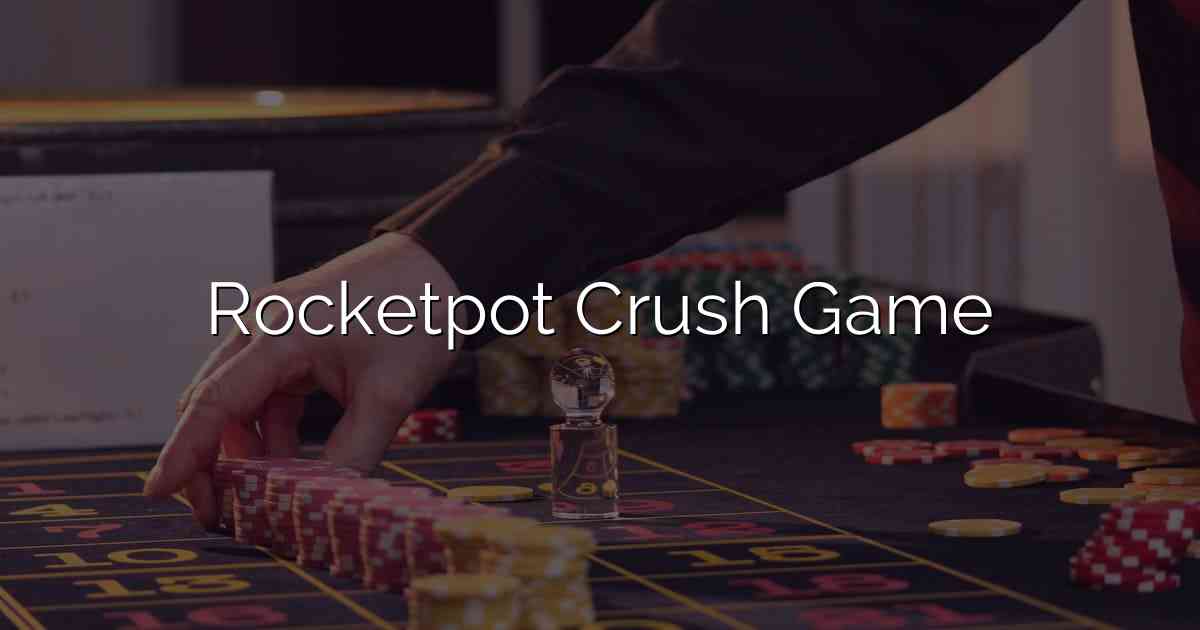Rocketpot Crush Game