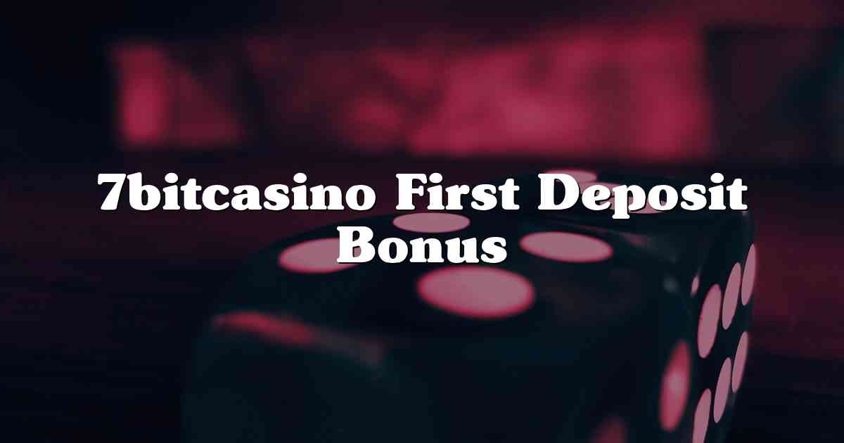 7bitcasino First Deposit Bonus