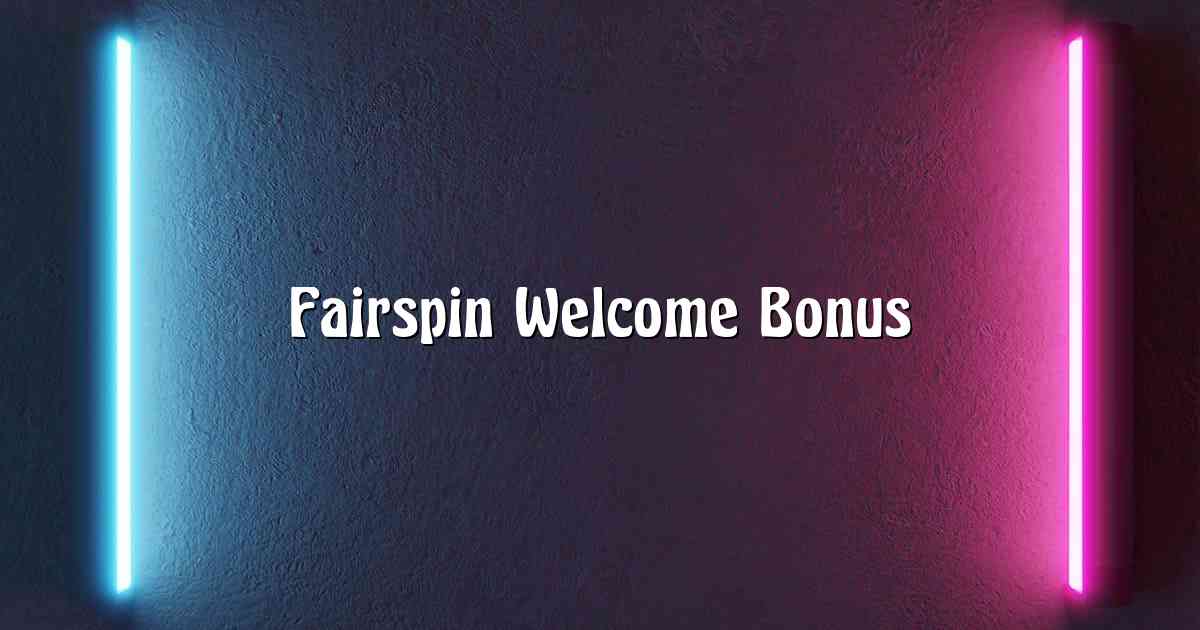 Fairspin Welcome Bonus