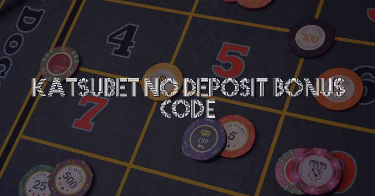 Katsubet No Deposit Bonus Code