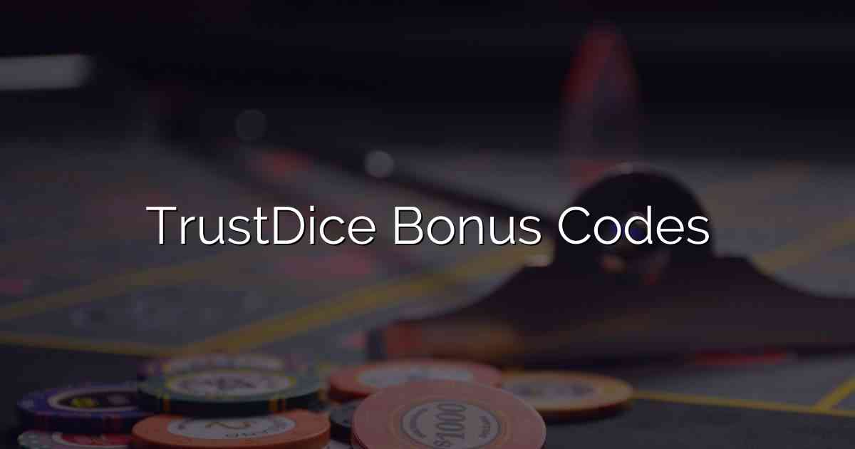 TrustDice Bonus Codes